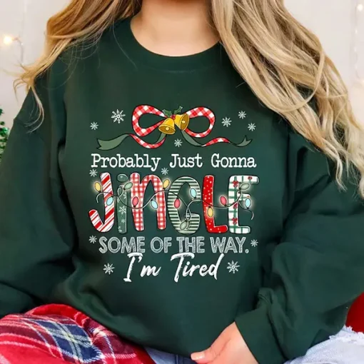 Christmas Jingle Song Sweatshirt, Probably Just Gonna Jingle Some of the Way I’m Tired Sweatshirt, Funny Christmas Crewneck, Cute Holiday Sweater
